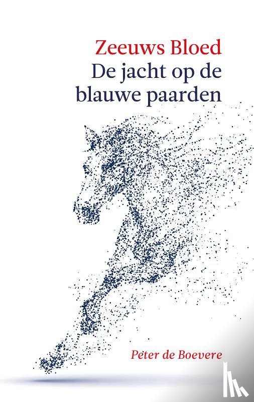 Boevere, Peter de - Zeeuws Bloed: De jacht op de Blauwe Paarden