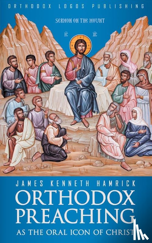 James Kenneth, Hamrick - Orthodox Preaching as the Oral Icon of Christ