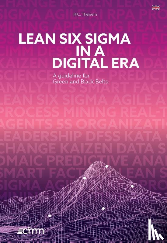 Theisens, Ir. H.C. - Lean Six Sigma in a Digital Era