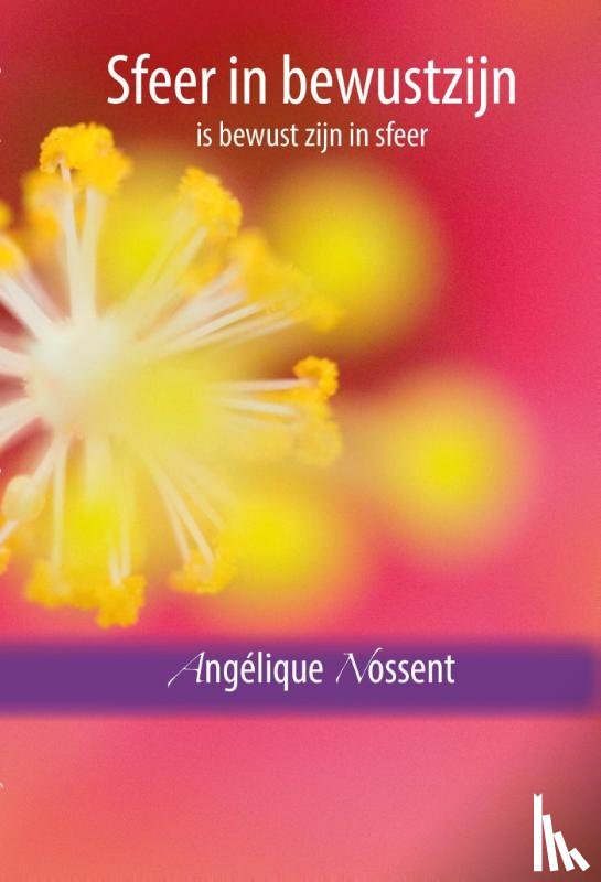 Nossent, Angélique - Sfeer in bewustzijn, is bewust zijn in sfeer