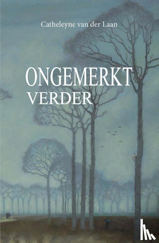 Laan, Catheleyne van der - Ongemerkt verder
