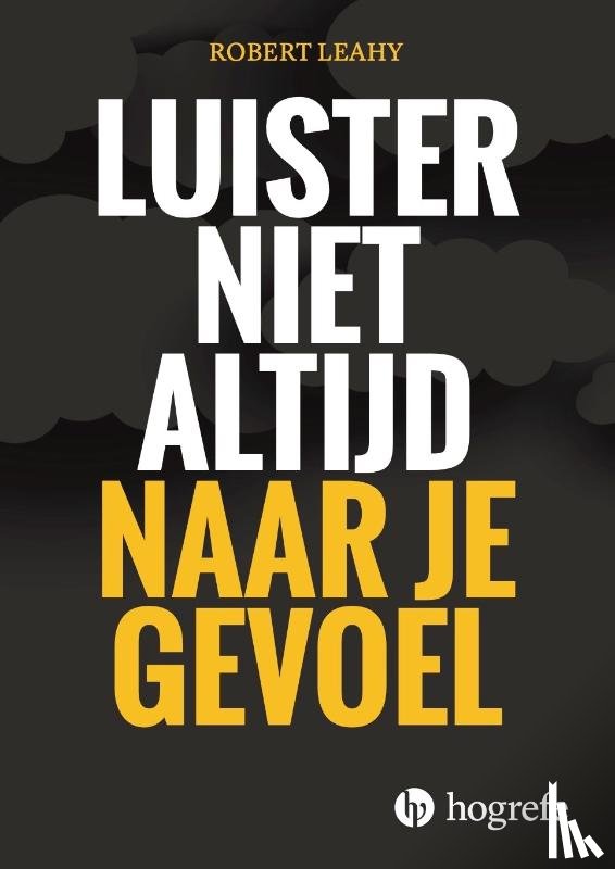 Leahy, Robert - Luister niet altijd naar je gevoel