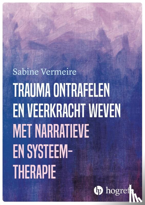 Vermeire, Sabine - Trauma ontrafelen en veerkracht weven met narratieve- en systeemtherapie