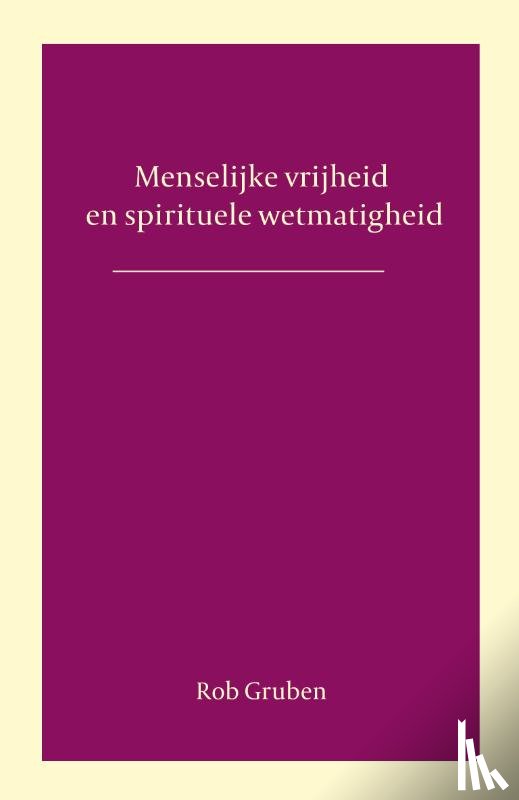 Gruben, Rob - Menselijke vrijheid en spirituele wetmatigheid