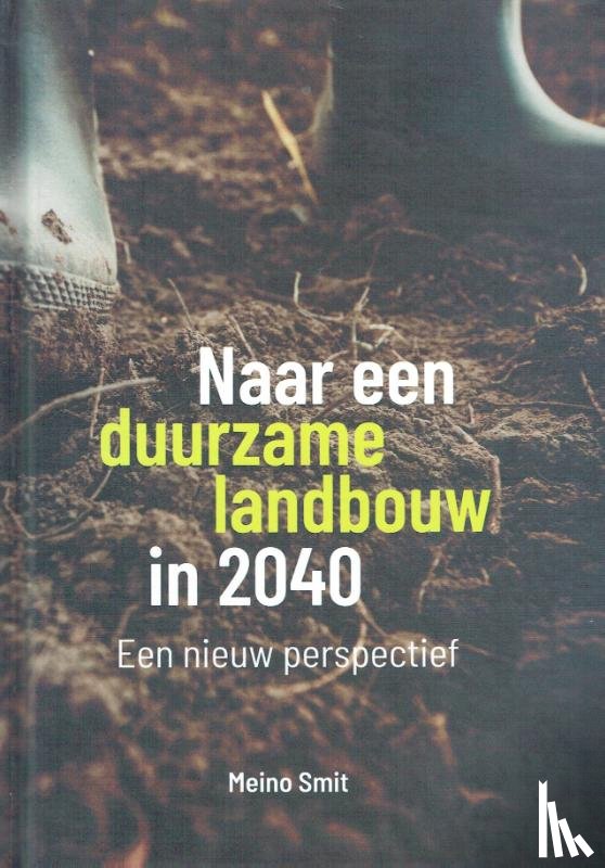 Smit, Meino - Naar een duurzame landbouw in 2040