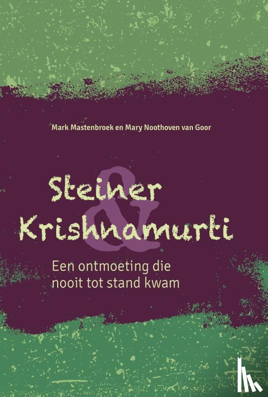 Mastenbroek, Mark, Noothoven van Goor, Mary - Steiner & Krishnamurti