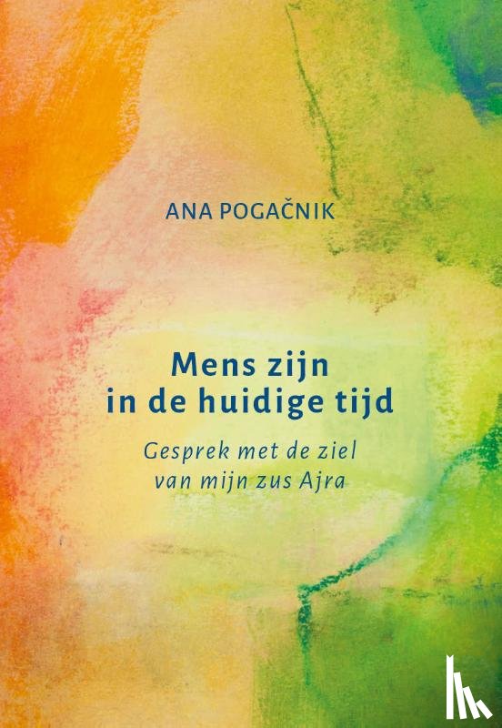 Pogačnik, Ana - Mens zijn in de huidige tijd