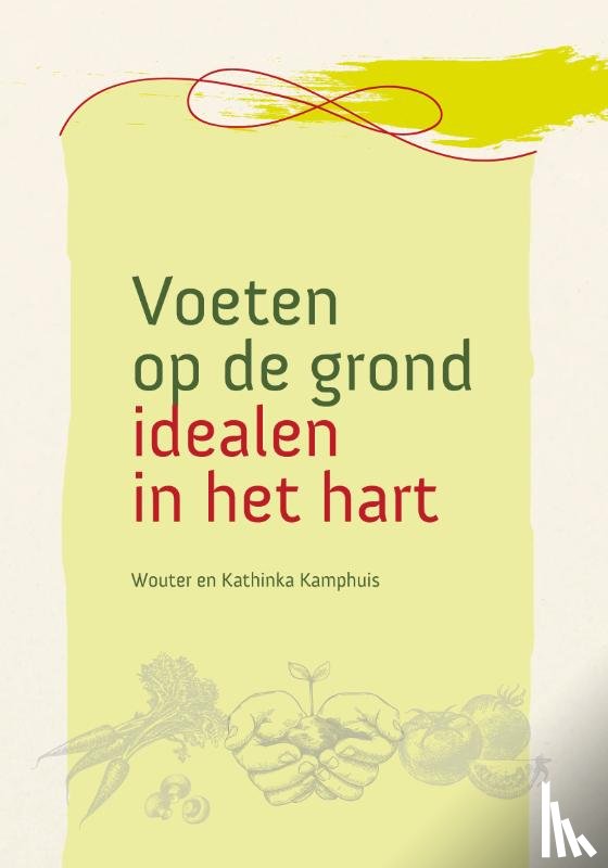 Kamphuis, Kathinka, Kamphuis, Wouter - Voeten op de grond - idealen in het hart