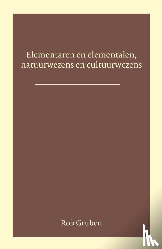 Gruben, Rob - Elementalen en elementaren, natuurwezens en cultuurwezens