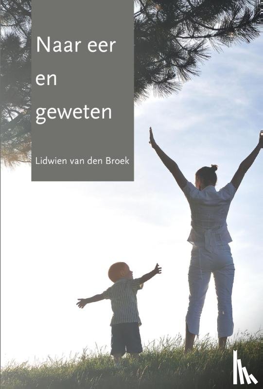 Broek, Lidwien van den - Naar eer en geweten