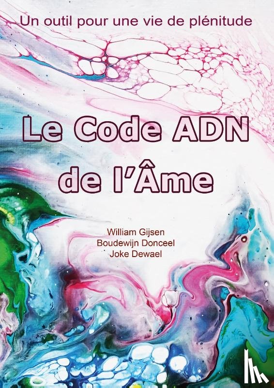 Gijsen, William, Donceel, Boudewijn, Dewael, Joke - Le Code ADN de l’Âme