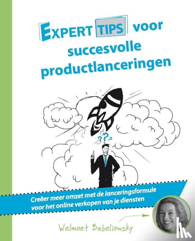 Babeliowsky, Welmoet - Experttips voor succesvolle productlanceringen - creëer meer omzet met de lanceringsformule voor het online verkopen van je diensten