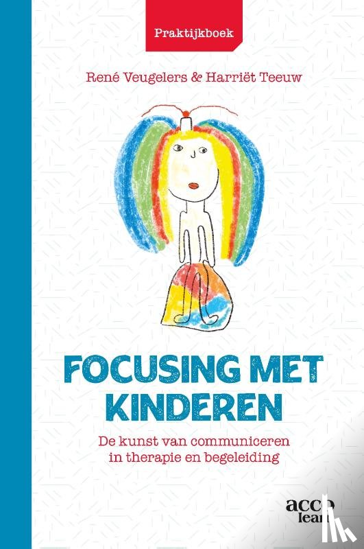 Veugelers, René, Teeuw, Harriët - Praktijkboek Focusing met kinderen