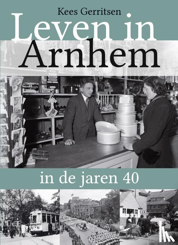 Gerritsen, Kees - Leven in Arnhem in de jaren 40