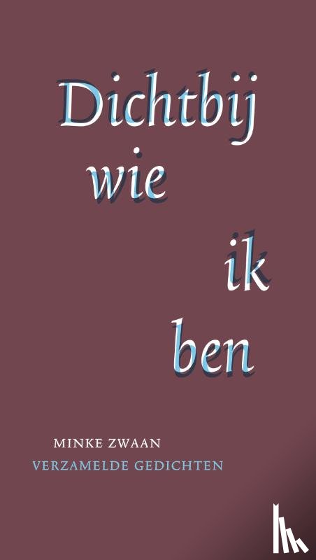 Zwaan, Minke - Dichtbij wie ik ben