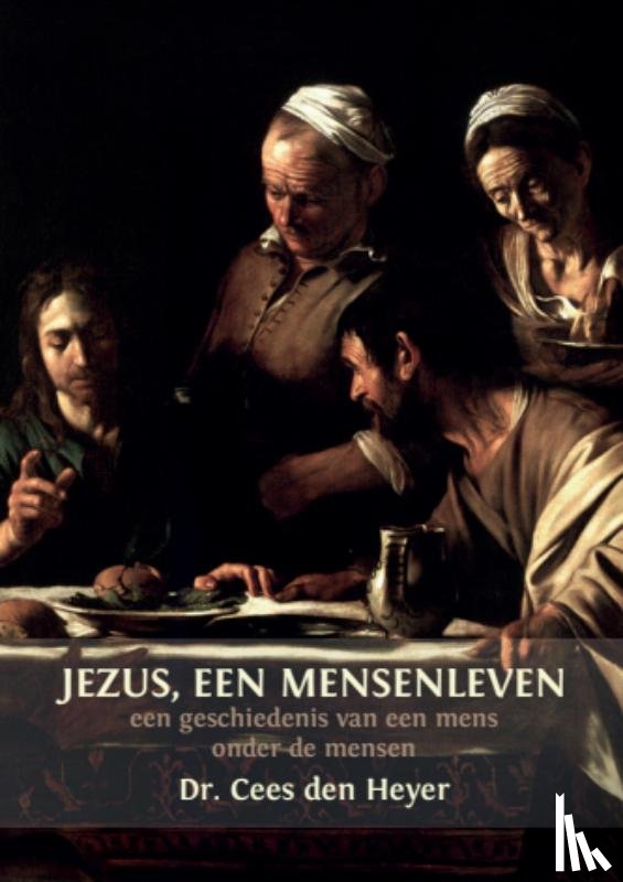 Heyer, Cees den - Jezus, een mensenleven