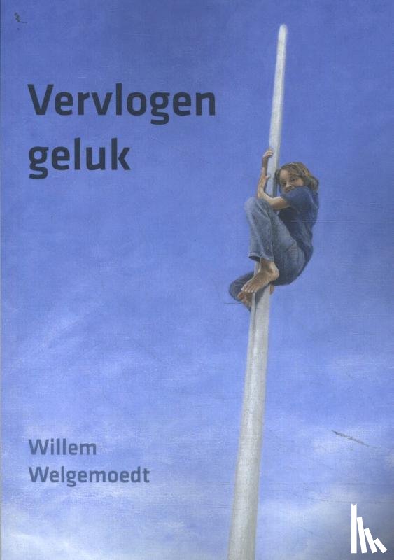 Welgemoedt, Willem - Vervlogen geluk