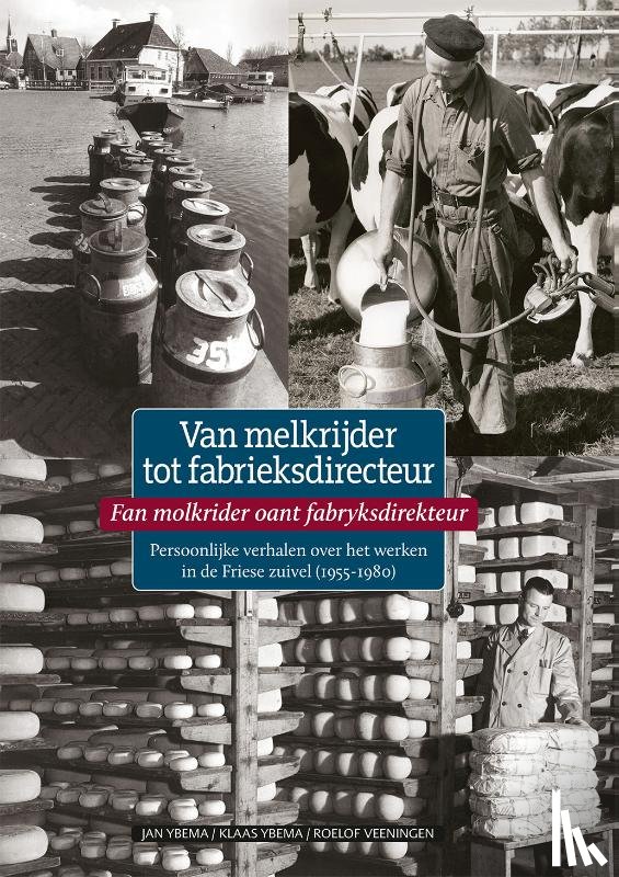 Ybema, Jan, Ybema, Klaas, Veeningen, Roelof - Van melkrijder tot fabrieksdirecteur