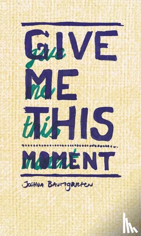 Baumgarten, Joshua - Give me this moment