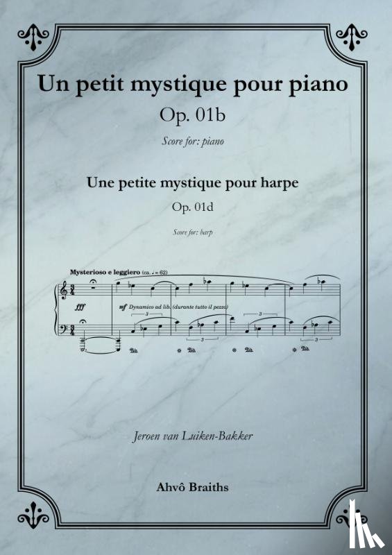 Luiken-Bakker, Jeroen van - Op. 1b Un petit mystique pour piano - includes: Op 1d Une petite mystique pour harpe