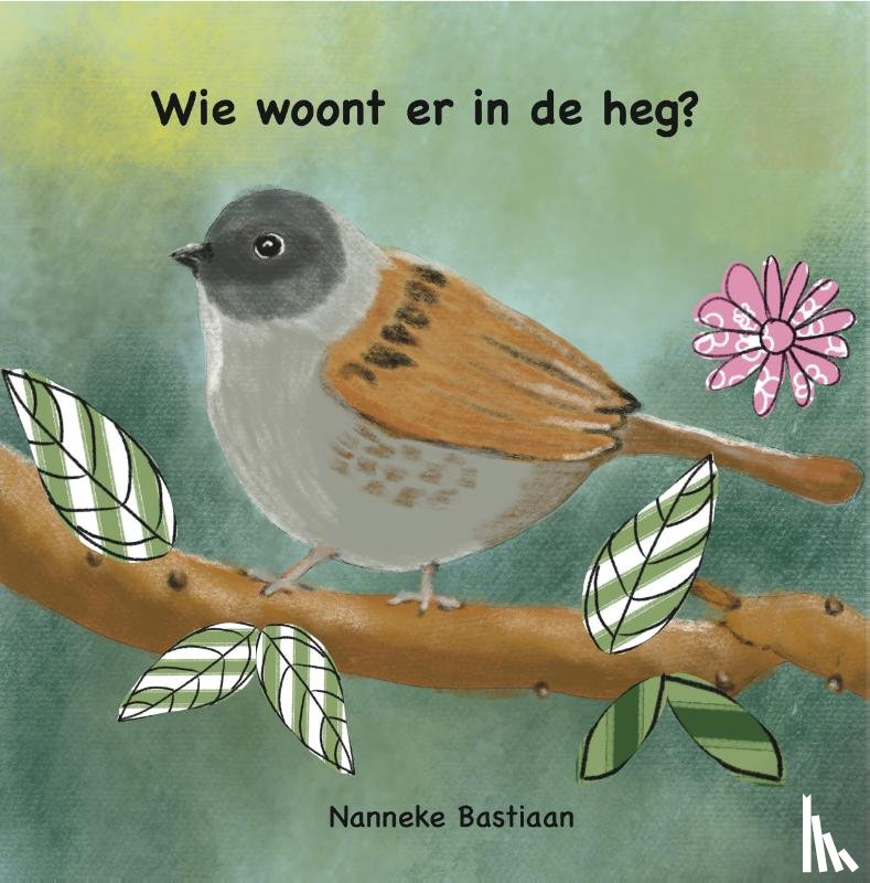 Bastiaan, Nanneke - Wie woont er in de heg?