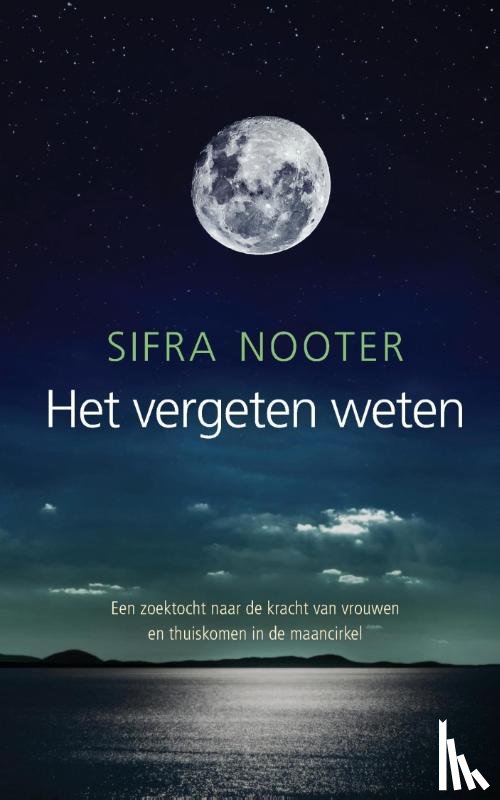 Nooter, Sifra - Het vergeten weten - een zoektocht naar de kracht van vrouwen en thuiskomen in de maancirkel