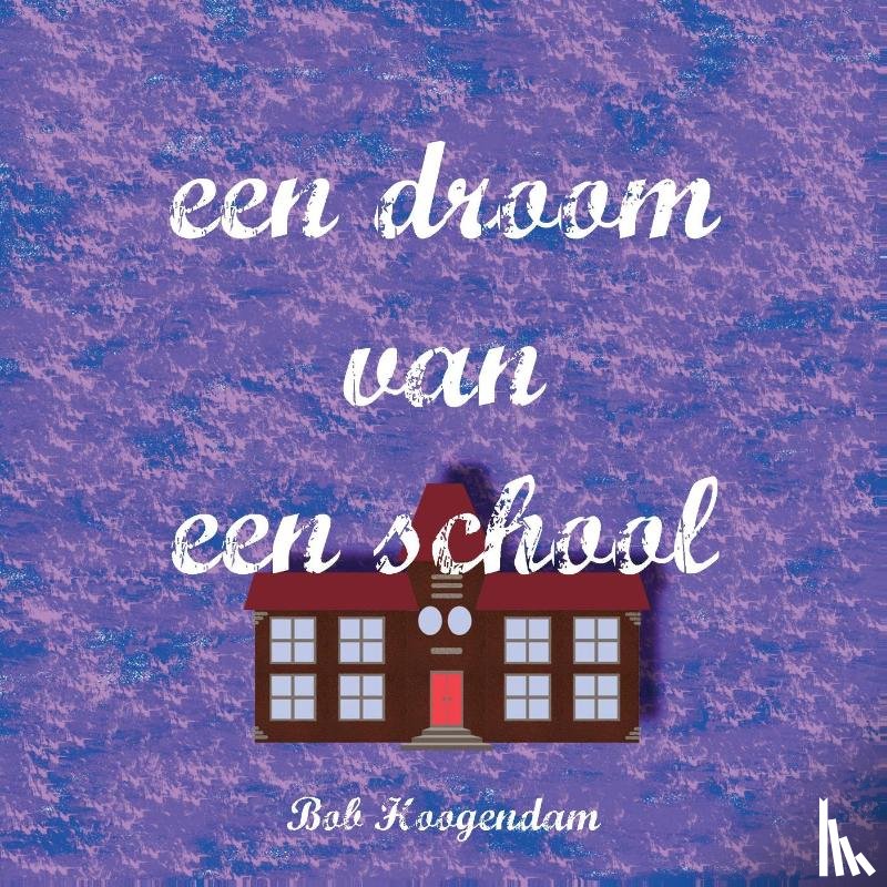 Hoogendam, B. - Een droom van een school