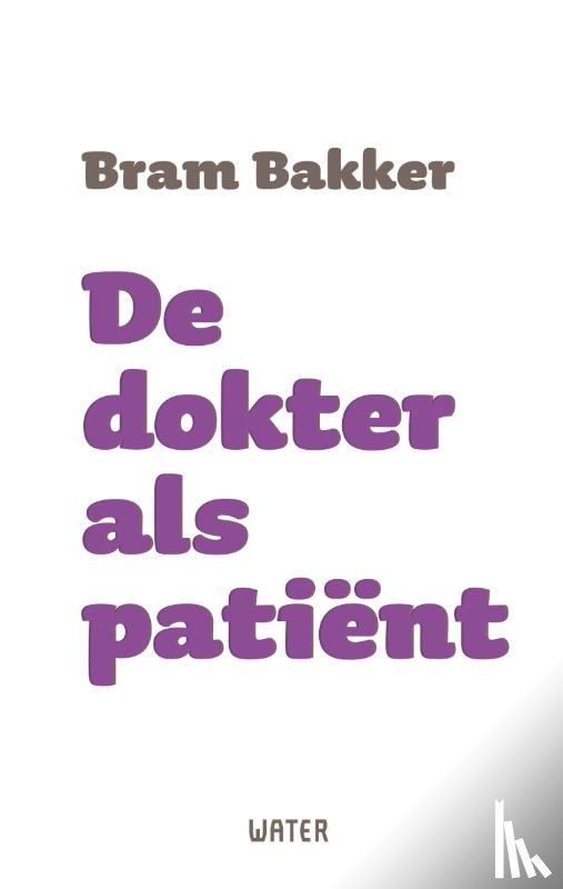 Bakker, Bram - De dokter als patiënt