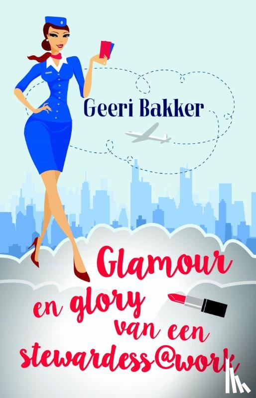 Bakker, Geeri - Glamour en glory van een stewardess@work