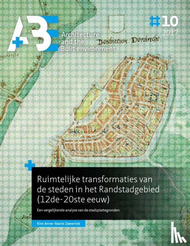 Zweerink, Kim Anne-Marie - Ruimtelijke transformaties van de steden in het Randstadgebied (12de-20ste eeuw)