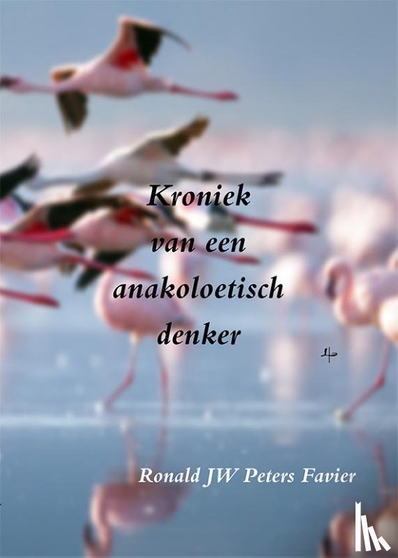 Peters Favier, Ronald Jw - Kroniek van een anakoelitisch denker