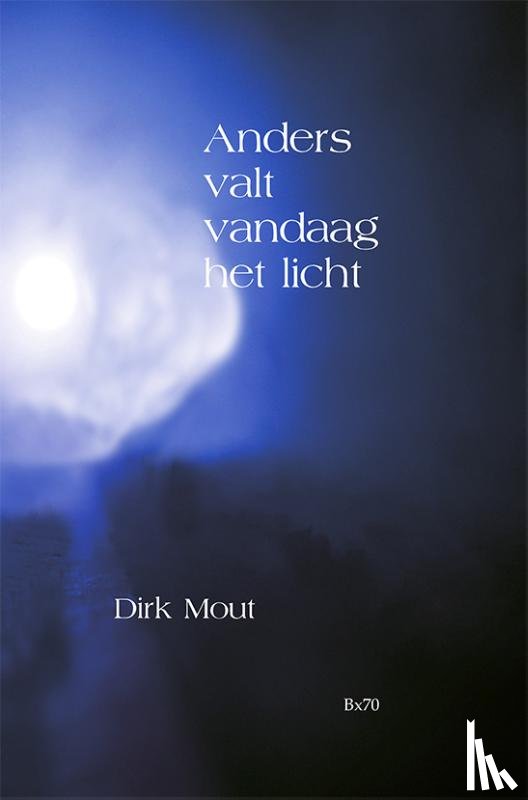 Mout, Dirk - Anders valt vandaag het licht