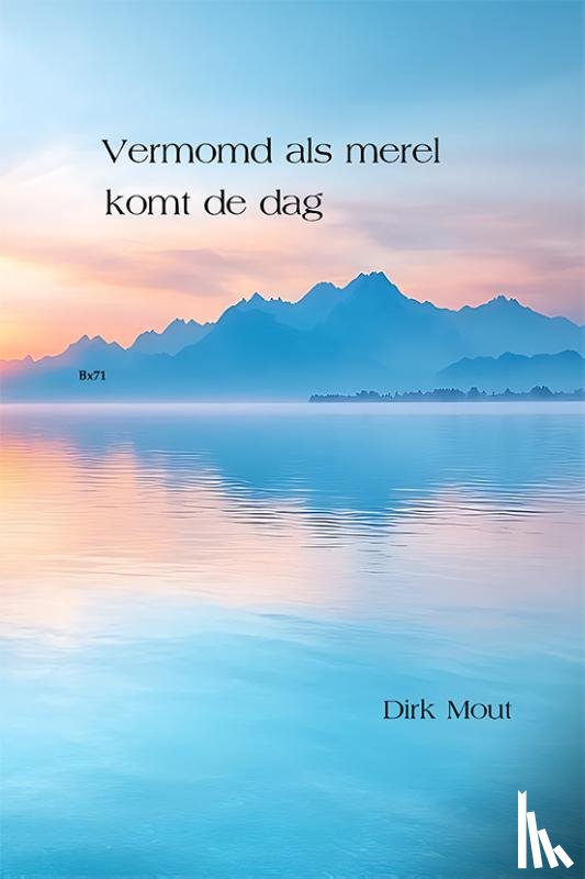 Mout, Dirk - Vermomd als merel komt de dag