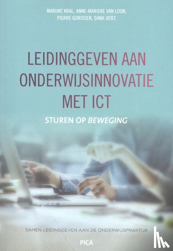 Kral, Marijke, Loon, Anne-Marieke van, Gorissen, Pierre, Uerz, Dana - Leidinggeven aan onderwijsinnovatie met ICT