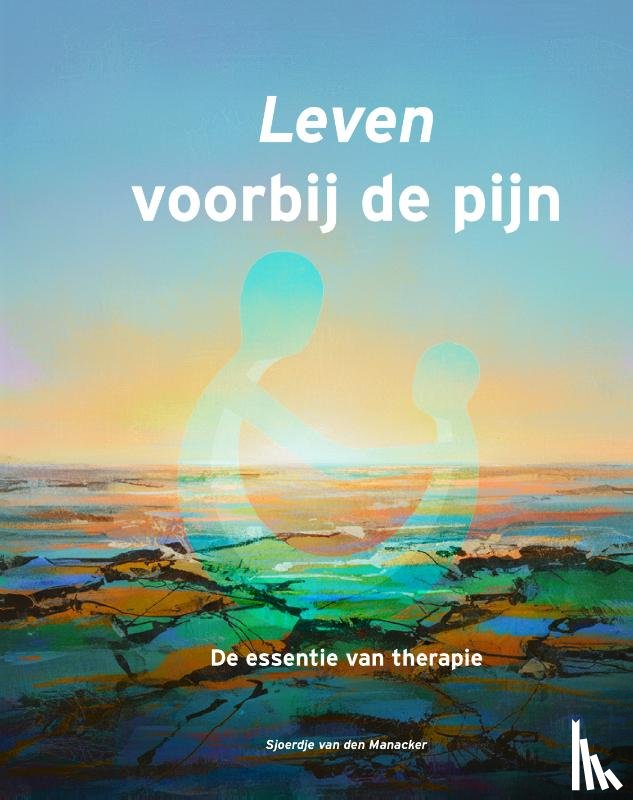 Van den Manacker, Sjoerdje - Leven voorbij de pijn