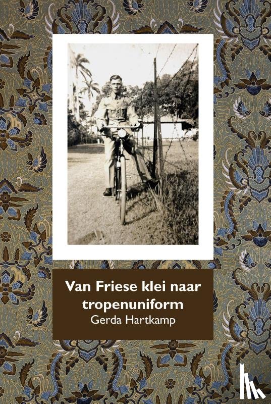 Hartkamp, Gerda - Van Friese klei naar tropenuniform