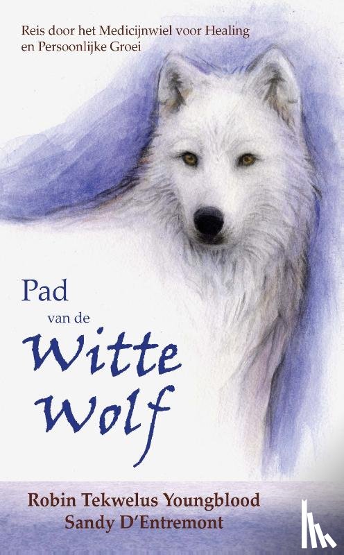 Youngblood, Robin Tekwelus, D’Entremont, Sandy - Pad van de Witte Wolf