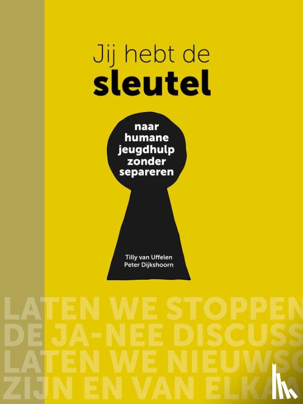 Uffelen, Tilly van, Dijkshoorn, Peter - Jij hebt de sleutel - Naar humane jeugdhulp zonder separeren