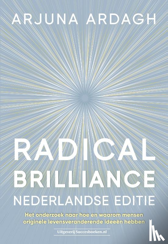 Ardagh, Arjuna - Radical Brilliance Nederlandse editie - Het onderzoek naar hoe en waarom mensen originele levensveranderende ideeën hebben