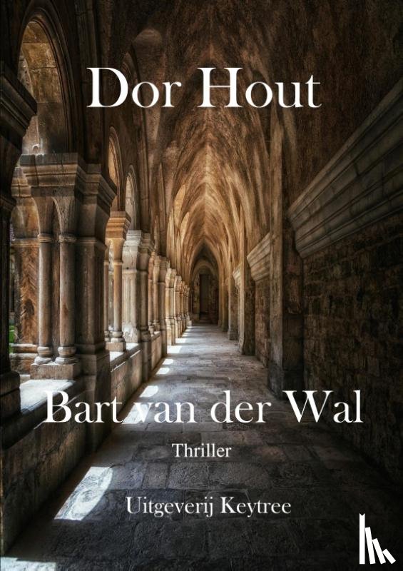 Wal, Bart van der - Dor Hout