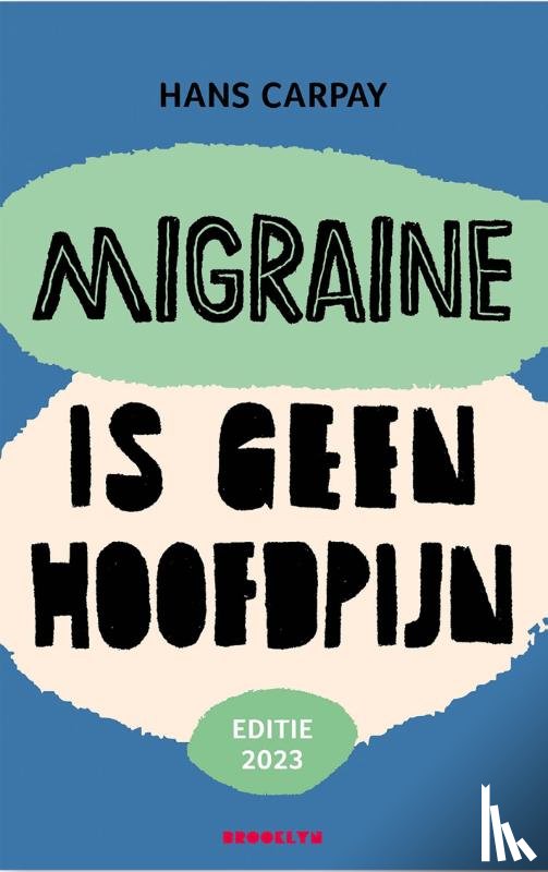 Carpay, Hans - Migraine is geen hoofdpijn (Editie 2023)
