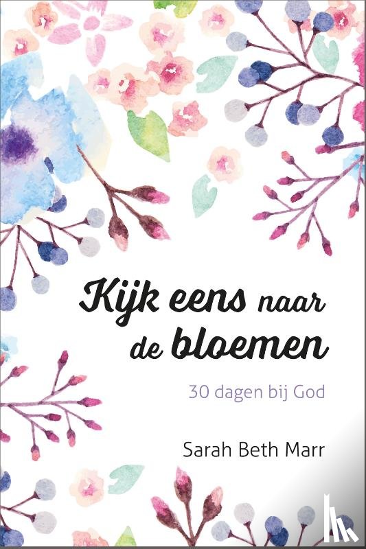 Marr, Sarah Beth - Kijk eens naar de bloemen