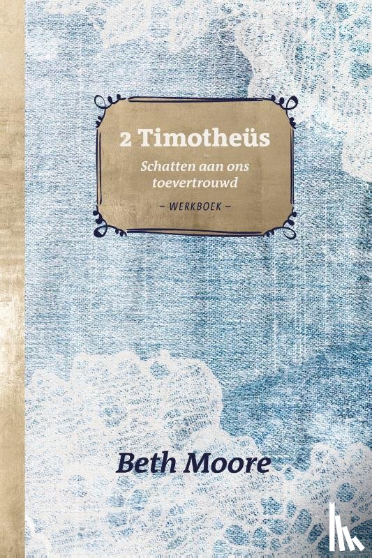 Moore, Beth - 2 Timotheüs - Schatten aan ons toevertrouwd