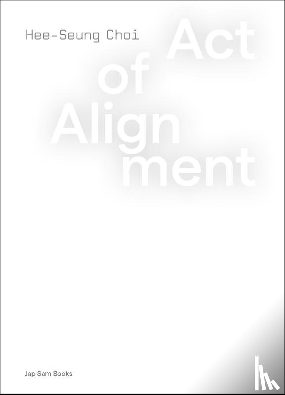 Choi, Hee-Seung - Act of Alignment. Hee-Seung Choi