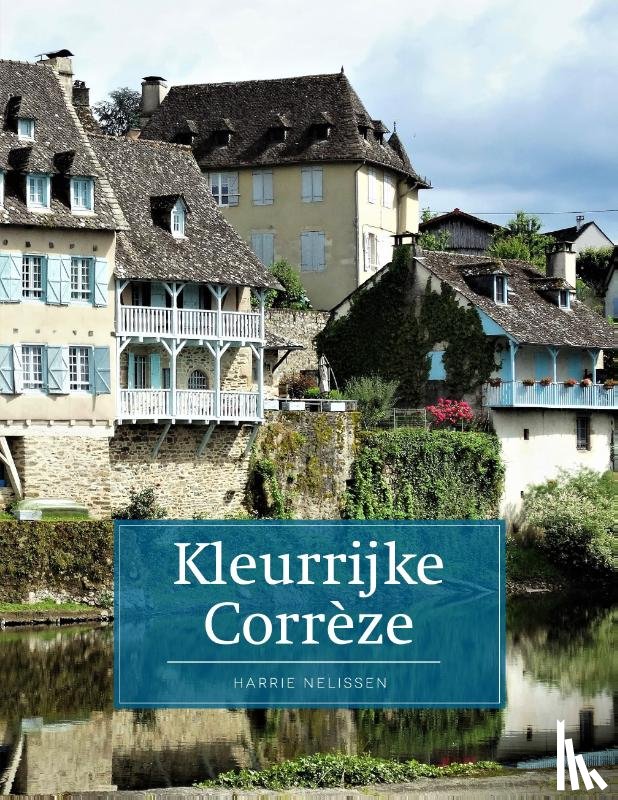 Nelissen, Harrie - Kleurrijke Corrèze