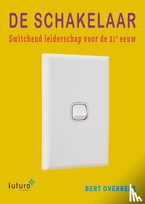 Overbeek, Bert - De Schakelaar - Switchend leiderschap voor de 21e eeuw