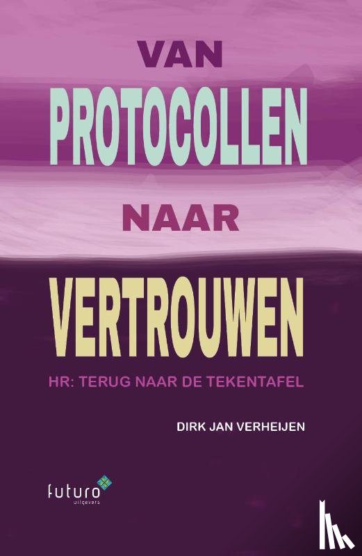 Verheijen, Dirk Jan - Van protocollen naar vertrouwen