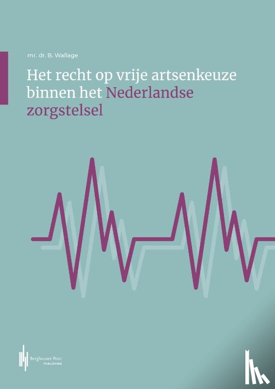 Wallage, Bastiaan - Het recht op vrije artsenkeuze binnen het Nederlandse zorgstelsel