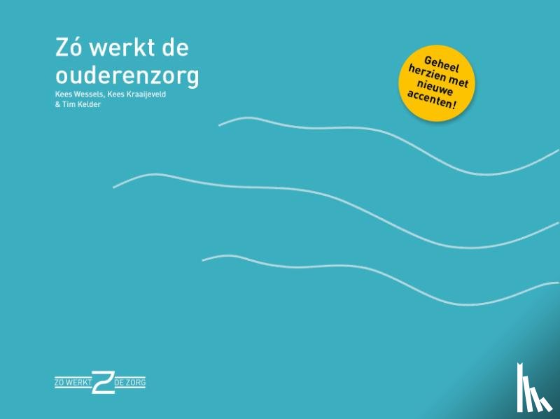 Wessels, Kees, Kelder, Tim, Kraaijeveld, Kees - Zo werkt de ouderenzorg