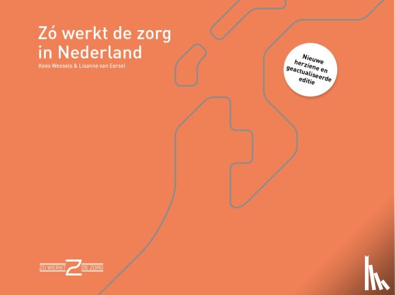 Wessels, Kees, Eersel, Lisanne van - Zó werkt de zorg in Nederland